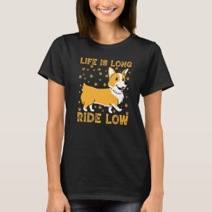 Das Leben ist ein langes Fahren mit niedrigem Corg T-Shirt