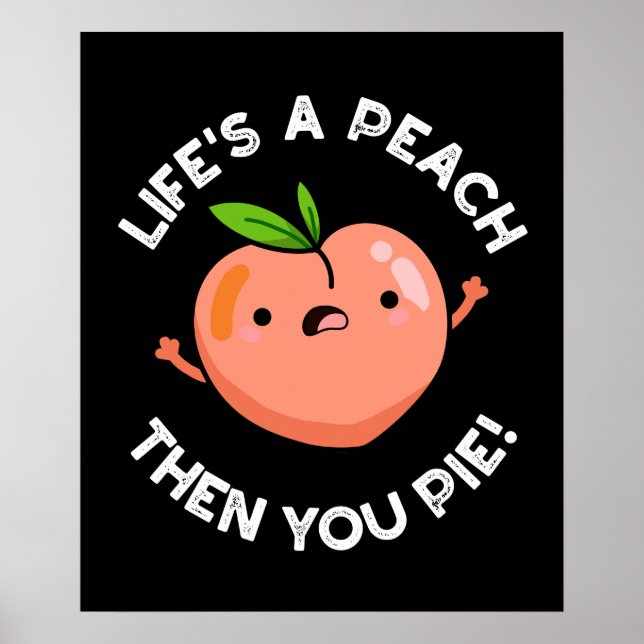 Das Leben ist ein Pfirsich, dann Pie Fruit Pun Dar Poster (Vorne)