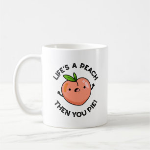 Das Leben ist ein Pfirsich, dann pie Funny Fruit P Kaffeetasse