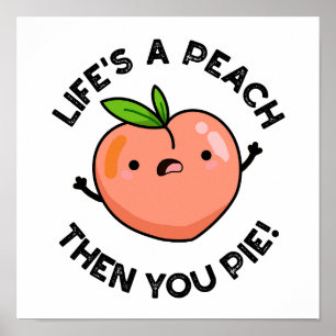 Das Leben ist ein Pfirsich, dann pie Funny Fruit P Poster