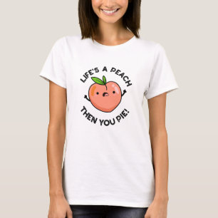 Das Leben ist ein Pfirsich, dann pie Funny Fruit P T-Shirt