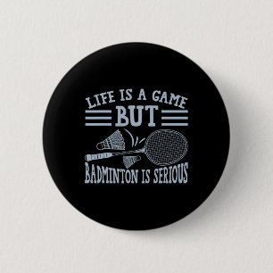 Das Leben ist ein Spiel, aber Dminton ist ernst 5 Button