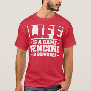 Das Leben ist ein Spiel Fencing ist ernst. T-Shirt