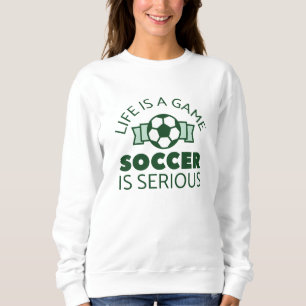 Das Leben ist ein Spiel Fußball ist ernst Sweatshirt
