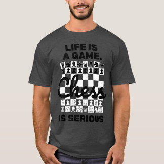 Das Leben ist ein Spiel Schach ist Serious Schach T-Shirt