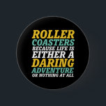 Das Leben ist eine abenteuerliche Rollercoaster-Fa Button<br><div class="desc">Roller Untersetzer, weil das Leben entweder ein waghalsiges Abenteuer oder gar nichts ist. Inspiration und motivierend Design für diejenigen, die Liebe zu fahren Achterbahn. Coole und unterhaltsame Ware für diejenigen, die Liebe haben, in den Vergnügungspark zu gehen. Ideal für den nächsten Untersetzer. Große Weihnachtsgeschenke und Geburtstagsgeschenk für Vater, Mutter, Bruder,...</div>