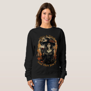 Das Leben ist eine Hexe, und dann fliegt man Sweatshirt