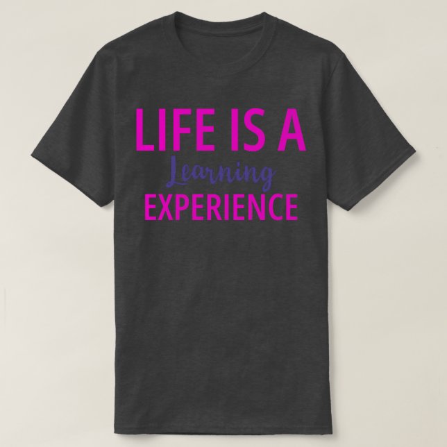 Das Leben ist eine Lernerfahrung im Fettdruck T-Shirt (Design vorne)