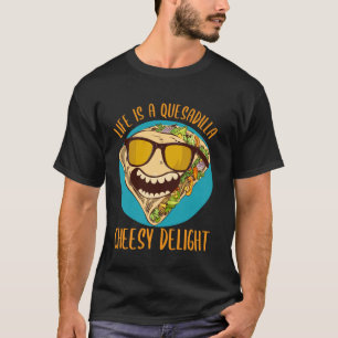 Das Leben ist eine Quesadilla Cheesy Delight Mexik T-Shirt