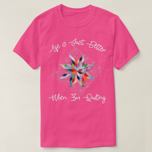 Das Leben ist einfach besser, wenn im QuiltingTShi T-Shirt (Design vorne)