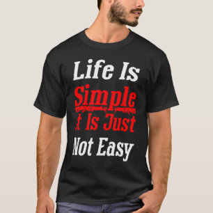 Das Leben ist einfach, es ist einfach nicht leicht T-Shirt