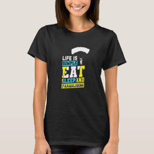 Das Leben ist einfach Essen Schlafen Und Paraglidi T-Shirt