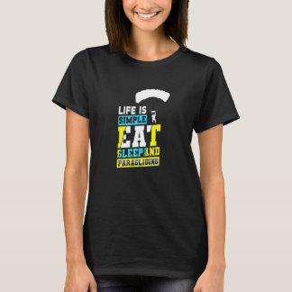 Das Leben ist einfach Essen Schlafen Und Paraglidi T-Shirt