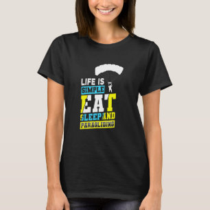 Das Leben ist einfach zu essen Schlaf und Paraglid T-Shirt