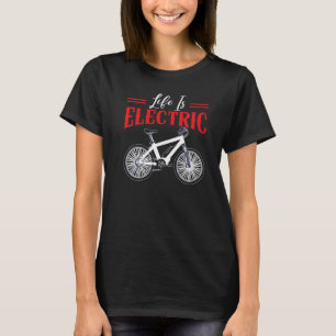 Das Leben ist Elektro-Fahrradbesitzer Fahrrad Rad T-Shirt