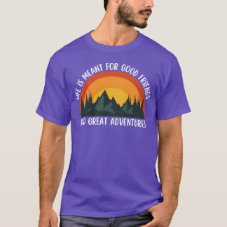 Das Leben ist für gute Freunde und große Abenteuer T-Shirt