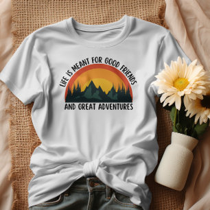 Das Leben ist für gute Freunde und große Abenteuer T-Shirt