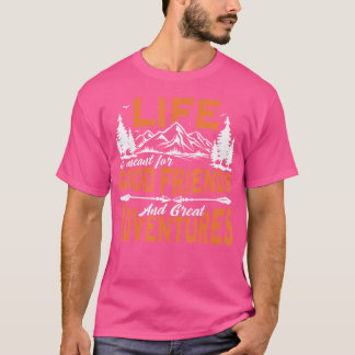 Das Leben ist für gute Freunde und große Abenteuer T-Shirt