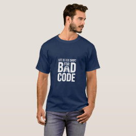 Das Leben ist für schlechten Code-Entwickler-Spaß T-Shirt