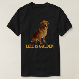 Das Leben ist golden - Goldener Retriever T-Shirt