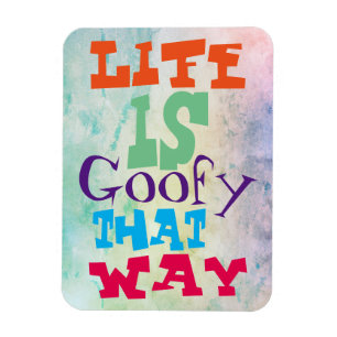 Das Leben ist goofy That Way Magnet