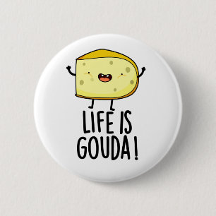 Das Leben ist Gouda Funny Positive Käse Pun Button