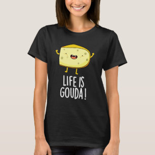 Das Leben ist Gouda Funny Positive Käse Pun Dark B T-Shirt