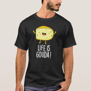 Das Leben ist Gouda Funny Positive Käse Pun Dark B T-Shirt