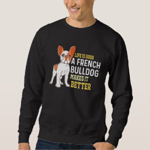 Das Leben ist gut - ein französischer Bulldog mach Sweatshirt