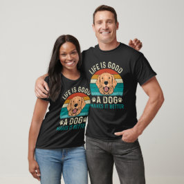 Das Leben ist gut, ein Hund macht es besser T-Shirt