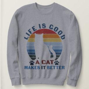 Das Leben ist gut, eine Katze macht es besser Sweatshirt