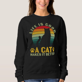 Das Leben ist gut, eine Katze macht es besser Sweatshirt