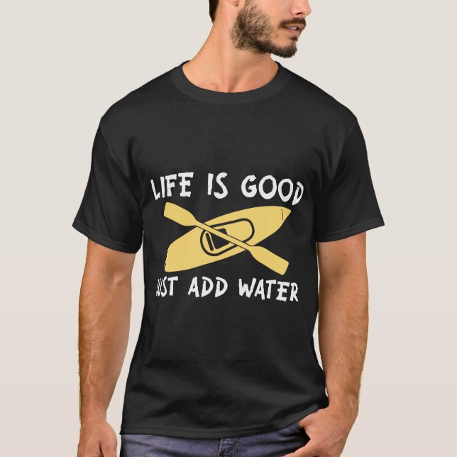 Das Leben ist gut, einfach Wasser hinzugeben T-Shirt (Vorderseite)