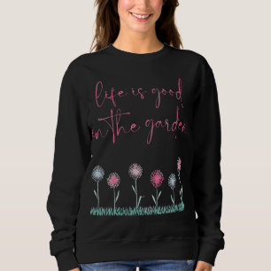 Das Leben ist gut im niedlichen Garten Gärtner Sweatshirt