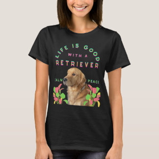 Das Leben ist gut mit einem Retriever-Hund T-Shirt