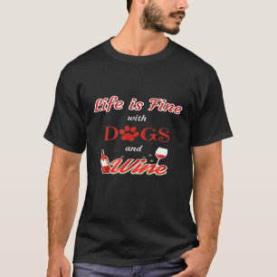 Das Leben ist gut mit Hunden und Wein Hunde Wein T-Shirt