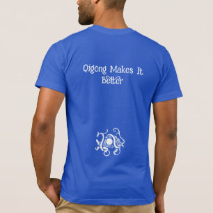 Das Leben ist gut, Qigong macht es besser: T - Shi T-Shirt