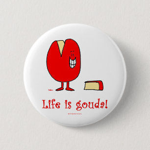 das Leben ist guter Käse des Goudas Button