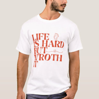 Das Leben ist hart, aber es lohnt sich Shirt