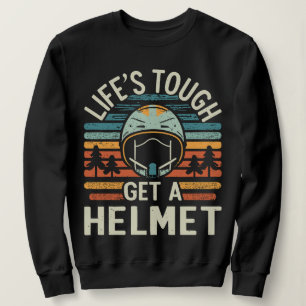 Das Leben ist hart. Hol dir einen Helm. Sweatshirt