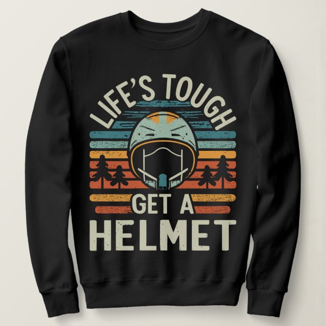 Das Leben ist hart. Hol dir einen Helm. Sweatshirt (Design vorne)