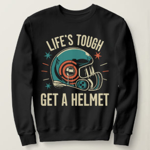 Das Leben ist hart, um einen Helm Inspiration. Sweatshirt