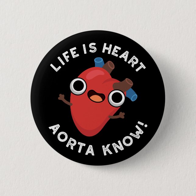 Das Leben ist Herz Aorta kennen Funny Anatomie Pun Button (Vorderseite)