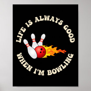 Das Leben ist immer gut, wenn ich Spaß beim Bowlin Poster