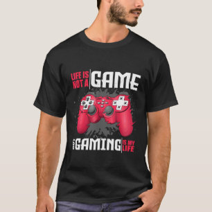 Das Leben ist kein Spiel, aber das Spielen ist mei T-Shirt