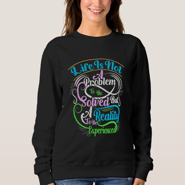 Das Leben ist kein zu lösendes Problem, sondern ei Sweatshirt (Vorderseite)