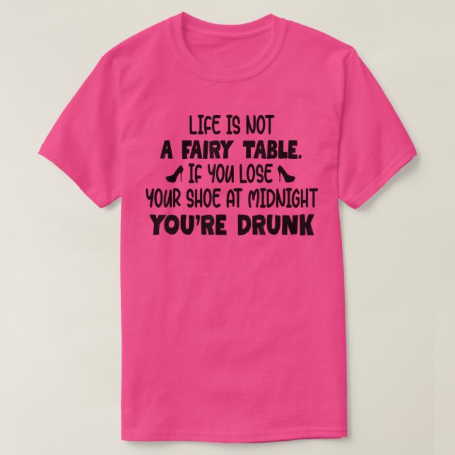 Das Leben ist keine Märchen, wenn man seinen Schuh T-Shirt (Design vorne)
