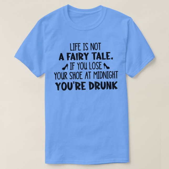 Das Leben ist keine Märchen, wenn man seinen Schuh T-Shirt (Design vorne)