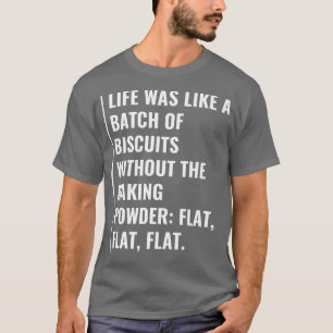 Das Leben ist Kekse ohne Backpulver T-Shirt