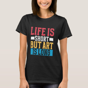 Das Leben ist kurz, aber die Kunst ist lang Drawin T-Shirt